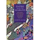 Empire from the Margins: Early Modern Jewish Historians on the Spanish and Ottoman Expansion