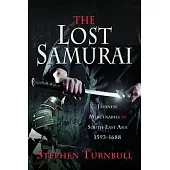 The Lost Samurai: Japanese Mercenaries in South East Asia, 1593-1688