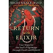 Return with Elixir: Four Maps for the Soul’s Pilgrimage Through Death and Rebirth