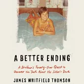 A Better Ending: A Brother’s Thirty-Year Quest to Uncover the Truth about His Sister’s Death