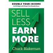 Sell Less, Earn More: Double Your Income in 90 Days with People You Already Know