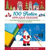 100 Festive Appliqué Designs: Mix & Match Quilt Blocks to Celebrate the Season; From Piece O’ Cake Designs