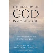 The Kingdom of God Is Among You: Lectures to My Students on New Testament Theology