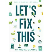 Let’s Fix This: Cleaner Living in a Dirty World