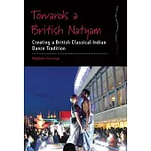 Towards a British Natyam: Creating a British Classical Indian Dance Tradition