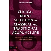 Clinical Point Selection: Classical, Traditional and Twicken Style Acupuncture