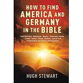 How to Find America and Germany in the Bible: Proof that France - Netherland - Belgium - Switzerland - Norway - Iceland - Sweden - Finland - Denmark -