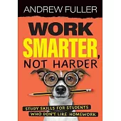 Work Smarter, Not Harder: Study skills for students who dislike homework
