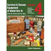 Survival & Rescue Equipment of World War II - Army Air Forces and U.S. Navy Vol.4: Small Arms, Knives/Machetes, Compasses, Fishing Kits, and Survival