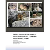 Guide to the Terrestrial Mammals of Southern California and Eastern and Southern Sierra Nevada