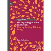 The Psychology of Music and Autism: Hearing, Feeling, Thinking, Doing