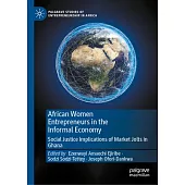 African Women Entrepreneurs in the Informal Economy: Social Justice Implications of Market Jolts in Ghana