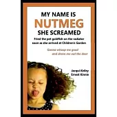 My Name Is Nutmeg She Screamed