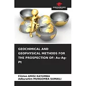 Geochimical and Geophysical Methods for the Prospection of: Au-Ag-Pt