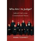 Who Am I to Judge?: Judicial Craft Versus Constitutional Theory