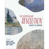 The Impressionist Revolution: Monet to Matisse from the Dallas Museum of Art