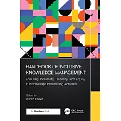 Handbook of Inclusive Knowledge Management: Ensuring Inclusivity, Diversity, and Equity Knowledge in Processing Activities