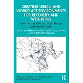 Creating Urban and Workplace Environments for Recovery and Well-Being: New Perspectives on Urban Design and Mental Health