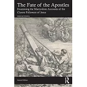 The Fate of the Apostles: Examining the Martyrdom Accounts of the Closest Followers of Jesus