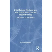 Mindfulness Techniques and Practices in Islamic Psychotherapy: The Power of Muraqabah