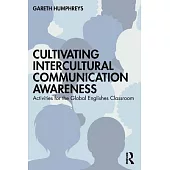 Cultivating Intercultural Communication Awareness: Activities for the Global Englishes Classroom