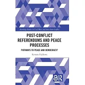 Post-Conflict Referendums and Peace Processes: Pathways to Peace and Democracy?