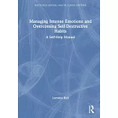 Managing Intense Emotions and Overcoming Self-Destructive Habits: A Self-Help Manual