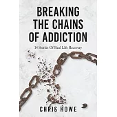 Breaking The Chains Of Addiction: 14 Stories Of Real Life Recovery