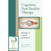 Cognitive Non Duality Therapy: Musings of a monk psychiatrist