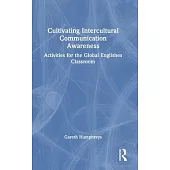 Cultivating Intercultural Communication Awareness: Activities for the Global Englishes Classroom