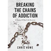 Breaking The Chains Of Addiction: 14 Stories Of Real Life Recovery