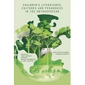 Children’s Literatures, Cultures and Pedagogies in the Anthropocene: Multidisciplinary Entanglements