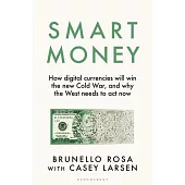 Smart Money: How Digital Currencies Will Win the New Cold War - And Why the West Needs to ACT Now