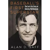Baseball’s First Superstar: The Lost Life Story of Christy Mathewson