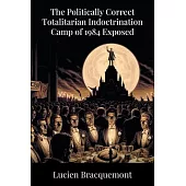 The Politically Correct Totalitarian Indoctrination Camp of 1984 Exposed