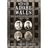 Within Adobe Walls: A history of the Yuma Territorial Prison from 1875 to 1909