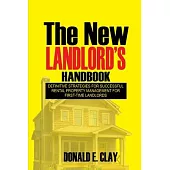 The New Landlord’s Handbook: Definitive Strategies for Successful Rental Property Management for first-time Landlords: Definitive Strategies for Su