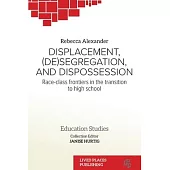 Displacement, (De)segregation, and Dispossession: Race-class Frontiers in the Transition to High School