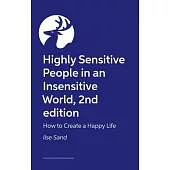 Highly Sensitive People in an Insensitive World, 2nd Edition: How to Create a Happy Life