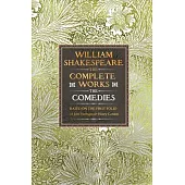 William Shakespeare Complete Works the Comedies: Based on the First Folio of James Heminges and Henry Condell