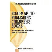 Roadmap to Publishing Children’s Books: A Step-by-Step Guide from Idea to Publication