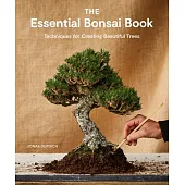 The Essential Bonsai Book: Techniques for Creating Beautiful Trees