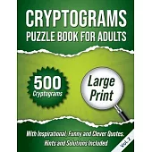 Cryptograms Puzzle Book For Adults: 500 Large Print Cryptograms With Inspirational, Funny and Clever Quotes. Hints and Solutions Included. Volume 2