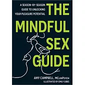 The Mindful Sex Guide: A Season-By-Season Guide to Unlocking Your Pleasure Potential