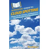 HowExpert Guide to Cloud Spotting: Master the Art, Science, and Wonders of Skywatching for Cloud Identification