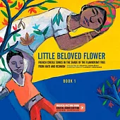 Little Beloved Flower: French Creole Songs in the Shade of the Flamboyant Tree from Haïti and Reunion