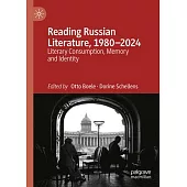 Reading Russian Literature, 1980-2024: Literary Consumption, Memory and Identity