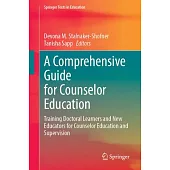 A Comprehensive Guide for Counselor Education: Training Doctoral Learners and New Educators for Counselor Education and Supervision