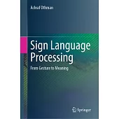 Sign Language Processing: From Gesture to Meaning