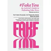 Fake You - An Activist’s Guide to Defeating Disinformation: Don’t blame the people, don’t blame the Internet. Blame the power - Governments, political